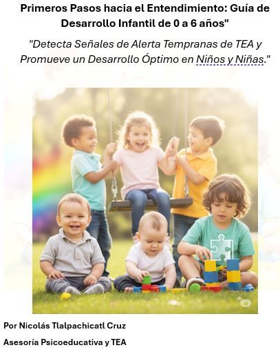 Primeros Pasos hacia el Entendimiento: Guía de Desarrollo Infantil de 0 a 6 años. Detecta señales de TEA.