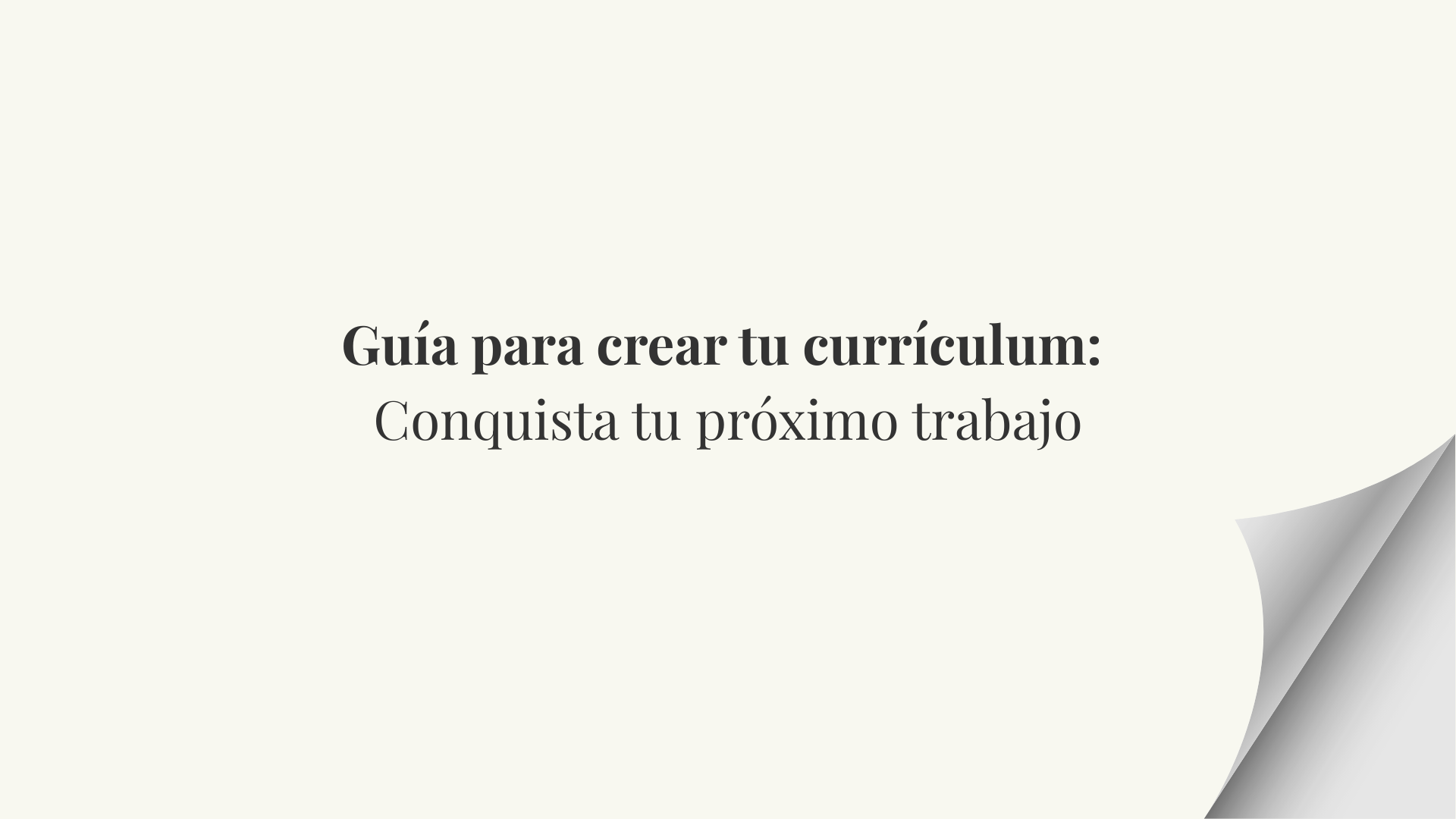 Adiós a los Rechazos: La Guía Completa para un Currículum Perfecto