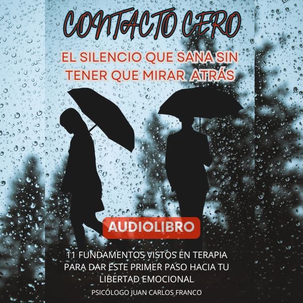 CONTACTO CERO: EL SILENCIO QUE SANA SIN TENER QUE MIRAR ATRÁS (AUDIOLIBRO)
