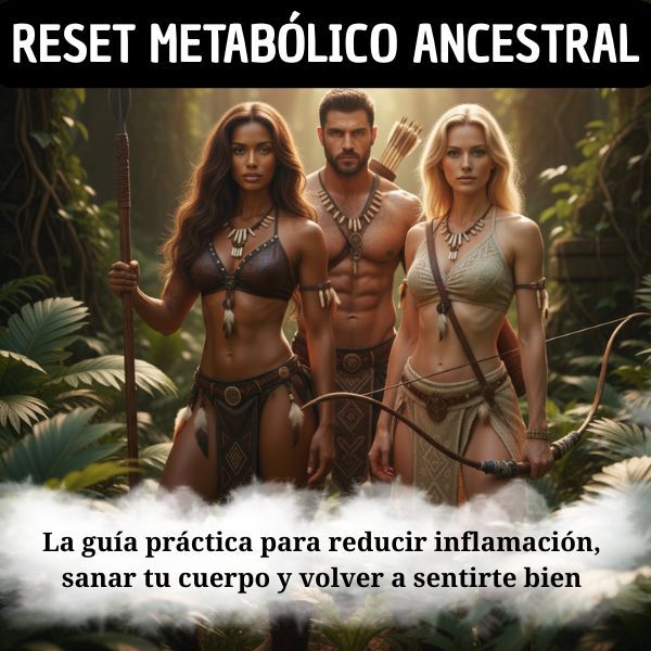 RESET METABÓLICO ANCESTRAL : La guía práctica para reducir inflamación, sanar tu cuerpo y volver a sentirte bien