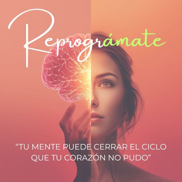 REPROGRÁMATE: Tu mente puede cerrar el ciclo que tu corazón no pudo