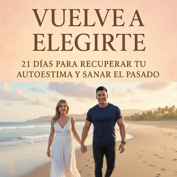Vuelve a Elegirte — Guía de 21 Días para Sanar el Pasado y Reconectar con tu Amor Propio