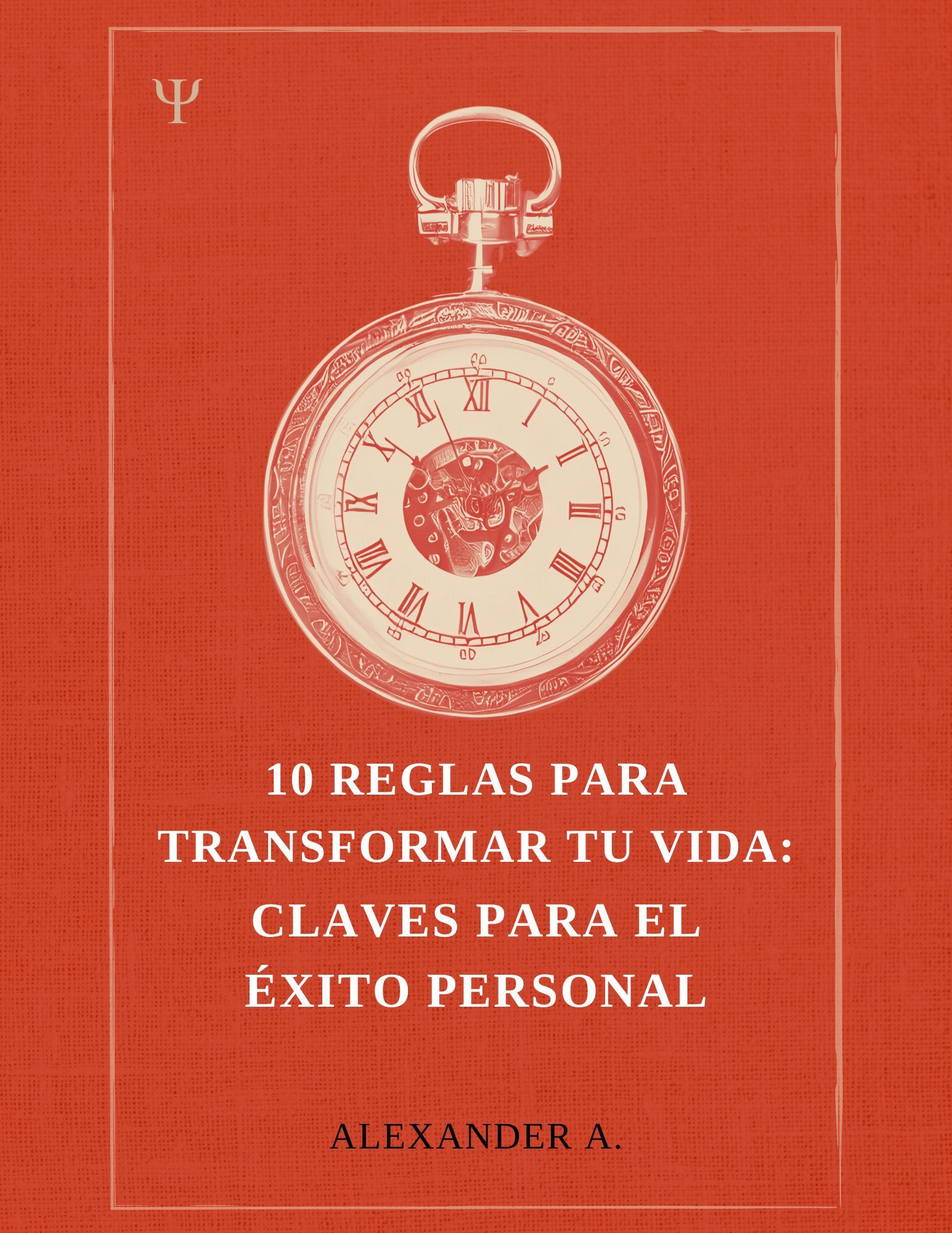10 Reglas para Transformar tu Vida: Claves para el Éxito Personal y Profesional