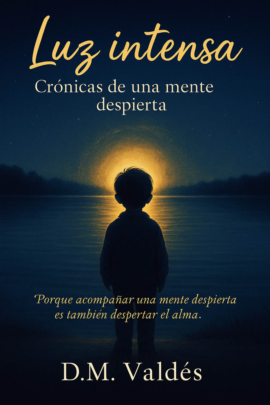 Luz intensa: Crónicas de una mente despierta by D.M.Valdes