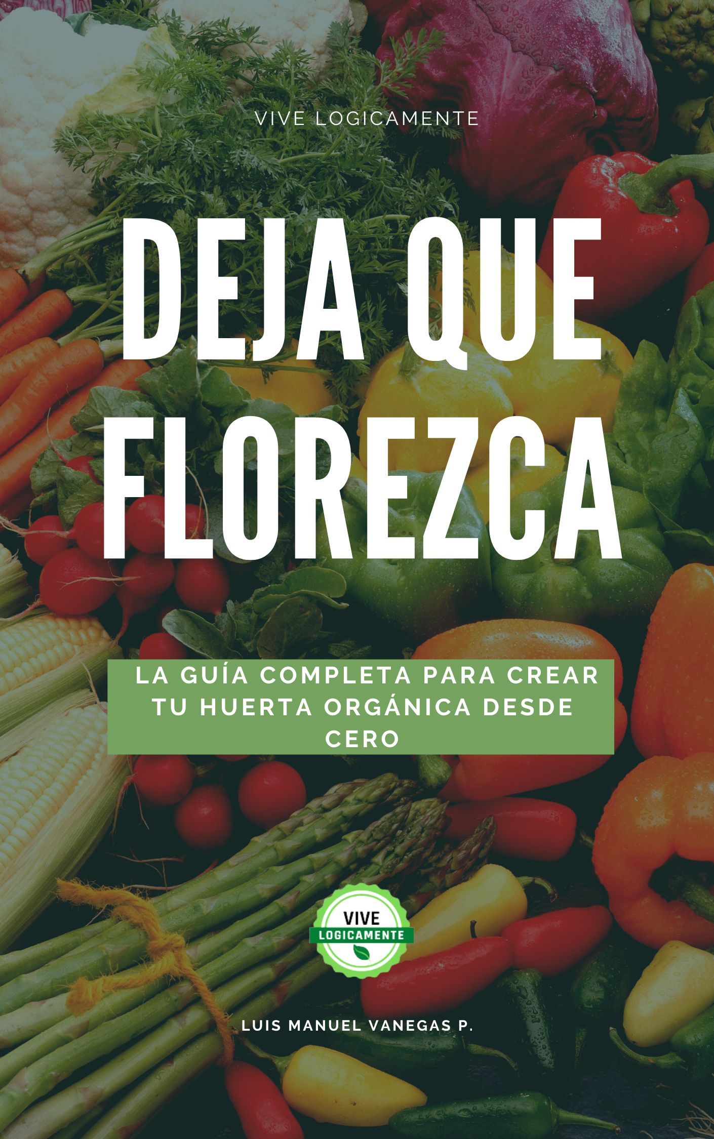 Deja que florezca: la guía completa para crear tu huerta orgánica desde cero