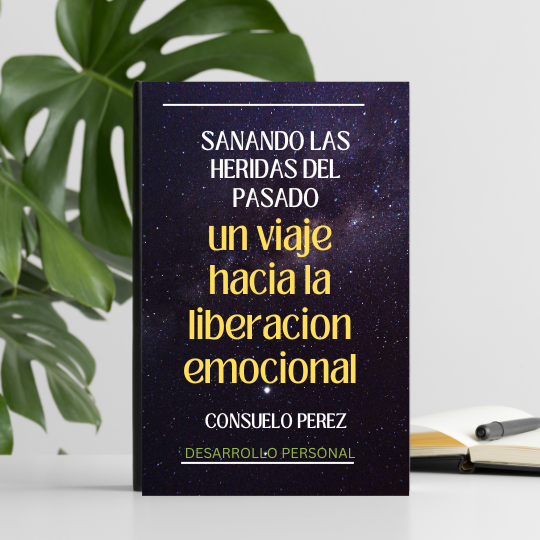 sanando las heridas del pasado, UN VIAJE HACIA LA LIBERACION EMOCIONAL