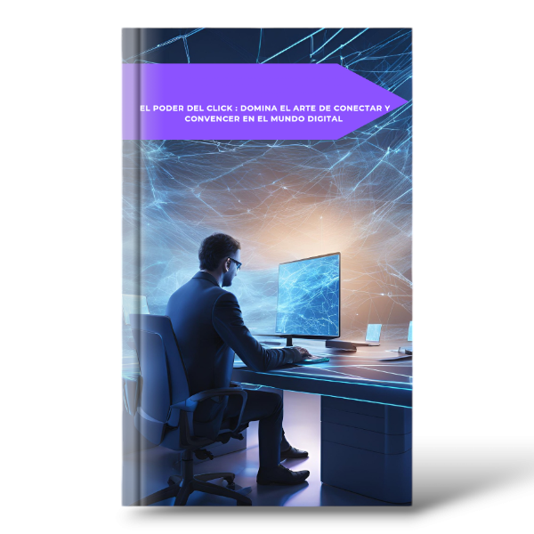 El poder del click : domina el arte de conectar y convencer en el mundo digital