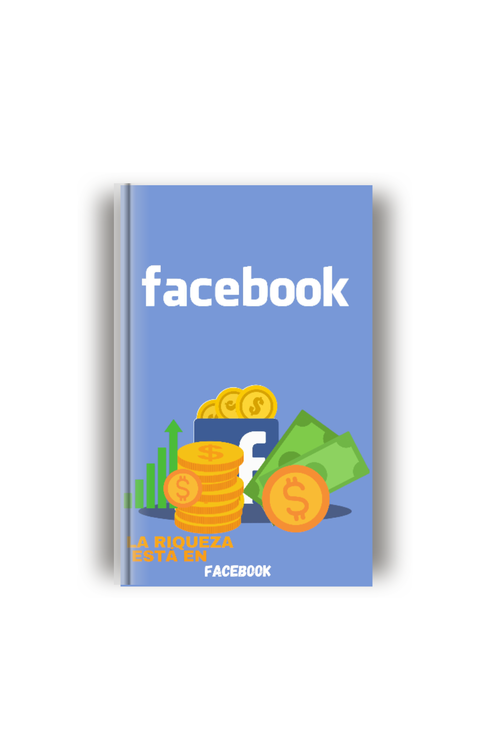 La Riqueza está en Facebook : Aprende a crecer de forma orgánica en facebook