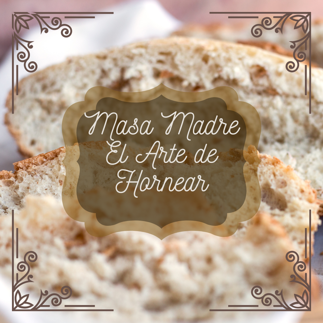Masa Madre: El Arte de Hornear
