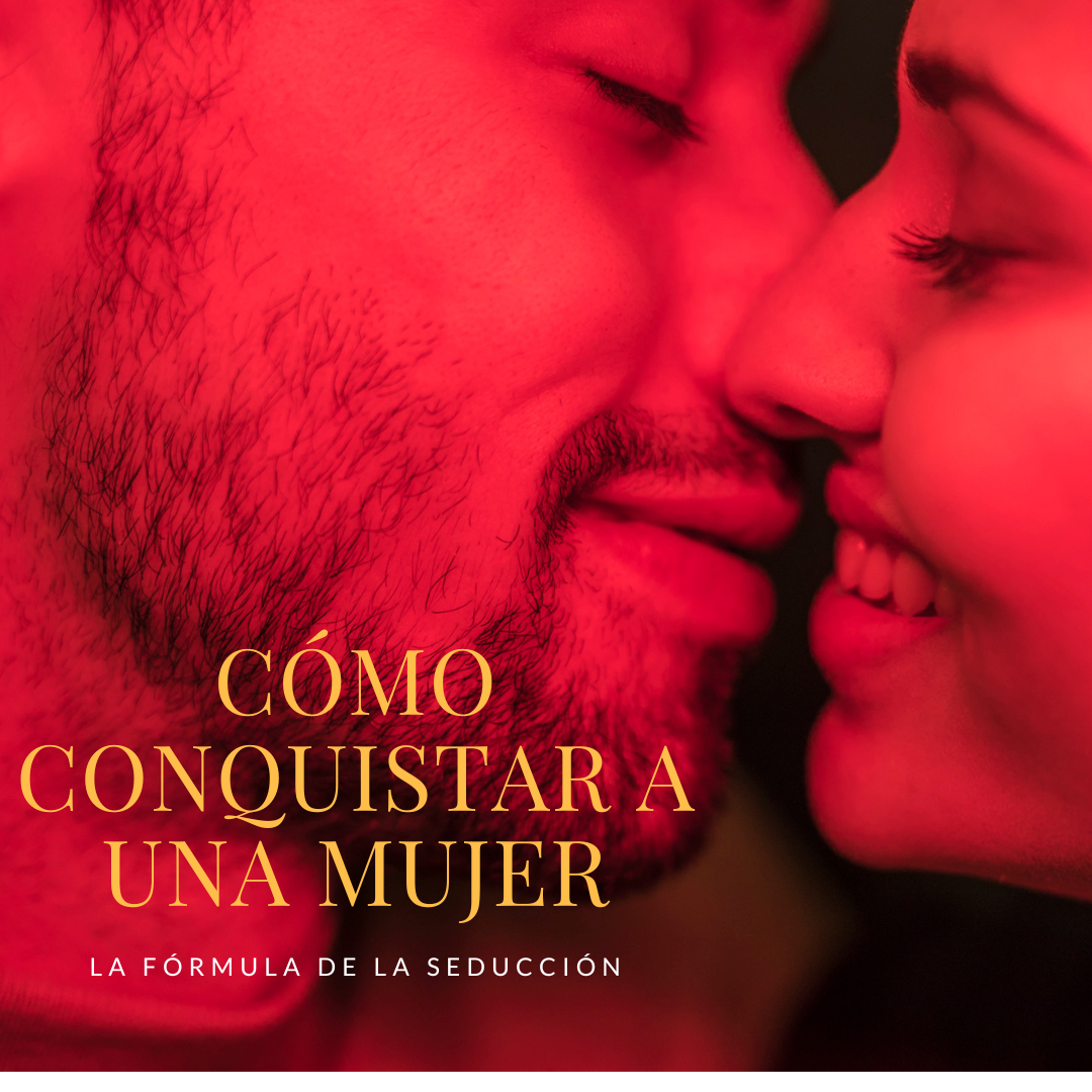 Cómo conquistar a una mujer - La fórmula de la seducción