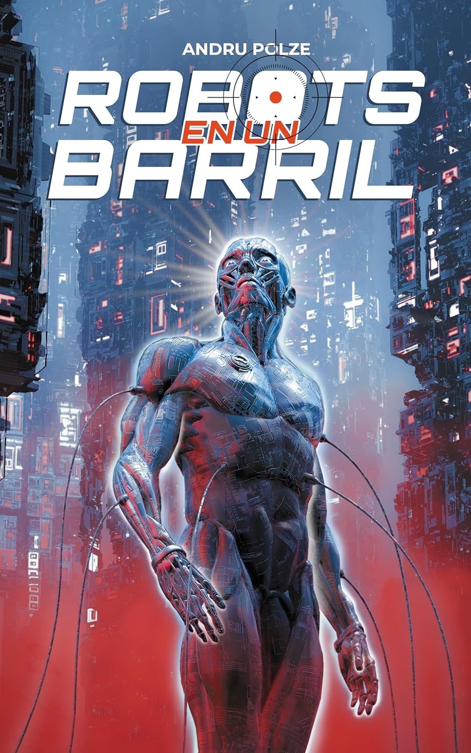 Robots en un barril - Una novela de ciencia ficción distópica