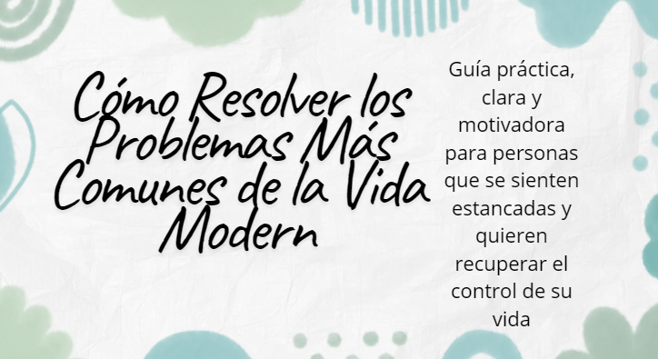 Cómo Resolver los Problemas Más Comunes de la Vida Modern
