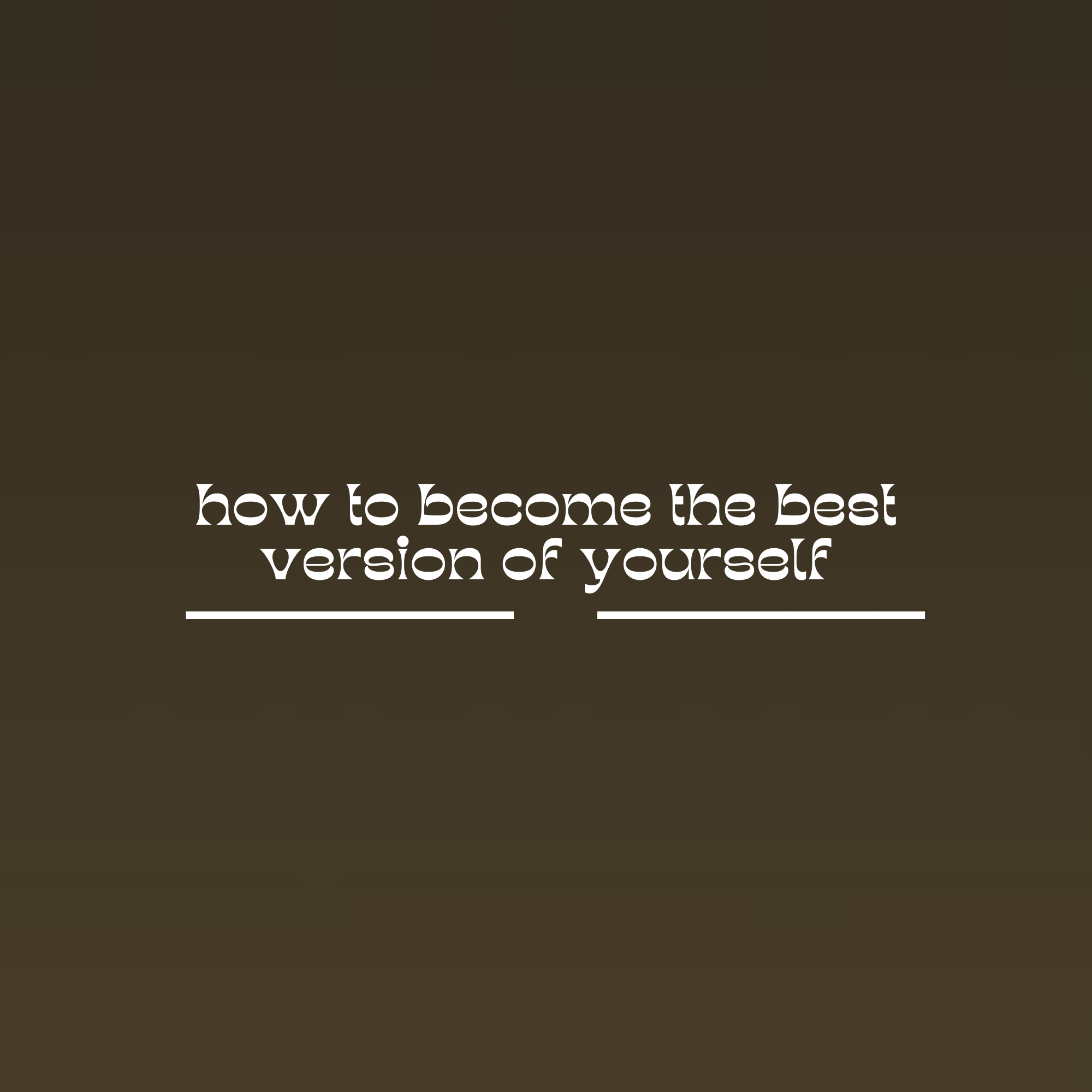 how to become the best version of yourself