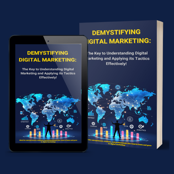 Demystifying Digital Marketing: The Key to Understanding Digital Marketing and Applying its Tactics Effectively!