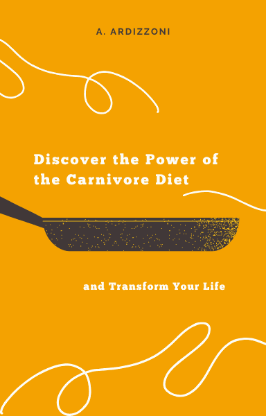 Discover the Power of the Carnivore Diet and Transform Your Life