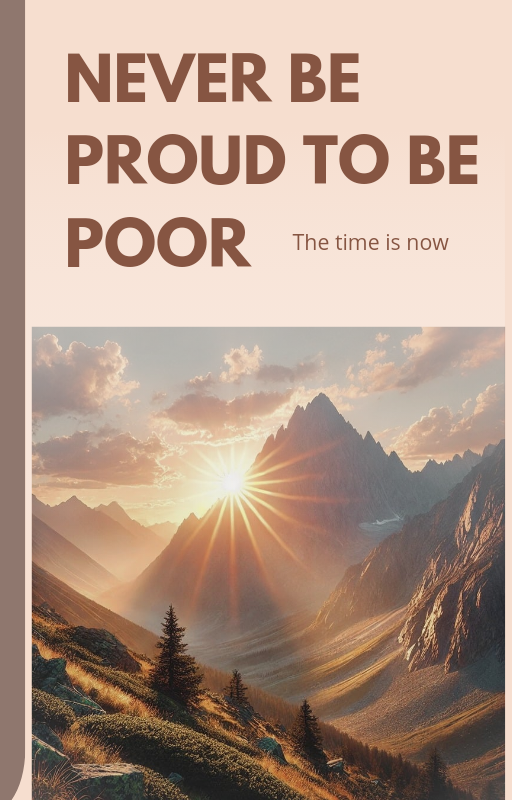 never be proud to be poor