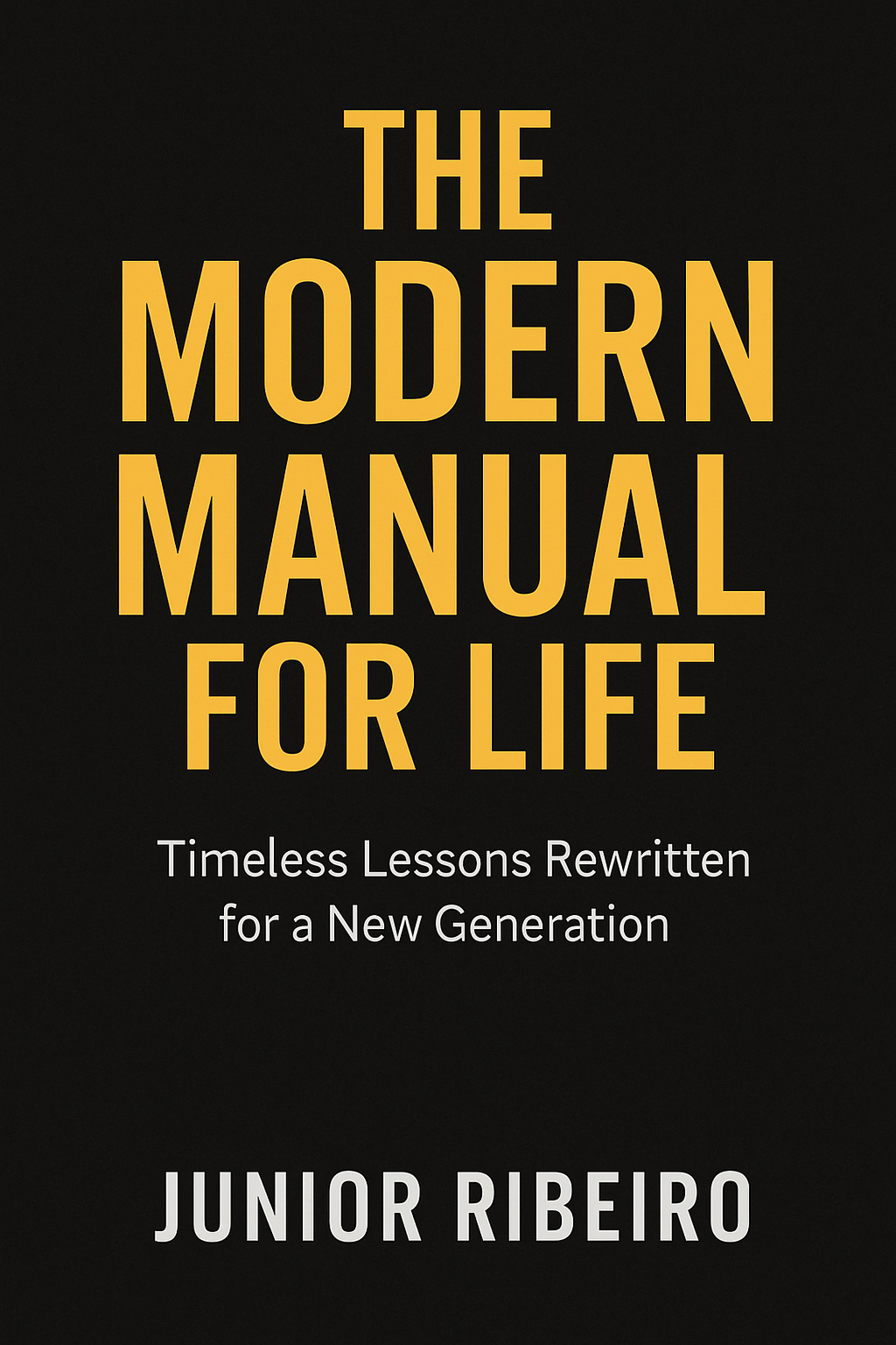 The Modern Manual for Life: Timeless Wisdom for Today's World
