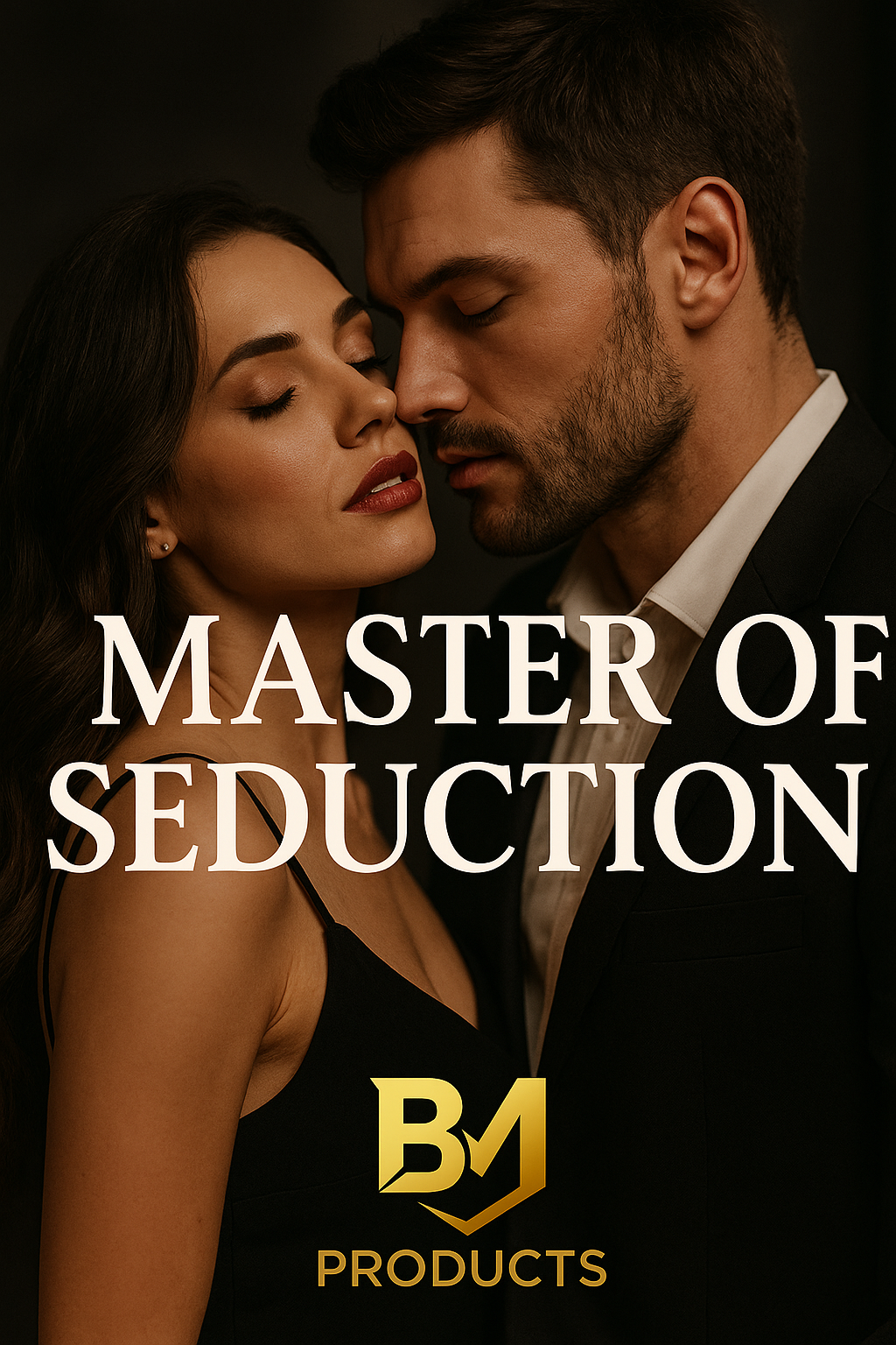 Master of Seduction: Foolproof Techniques to Attract and Achieve Your Goals