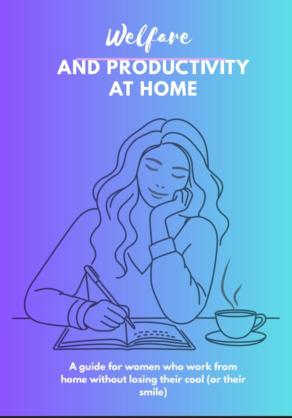 ???? Wellbeing and Productivity at Home A Guide for Women Working from Home Without Losing Their Calm (or Their Smile)