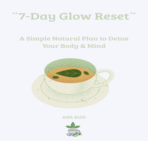 7-Day Glow Reset: A Simple Natural Plan to Detox Your Body & Mind