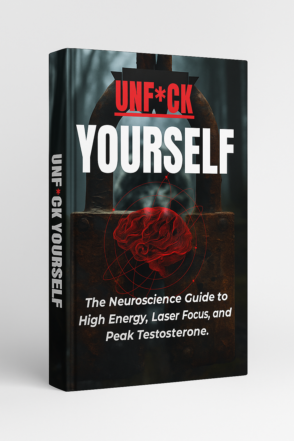 Unf*ck Yourself - The Neuroscience Guide to High Energy, Laser Focus & Peak Testosterone
