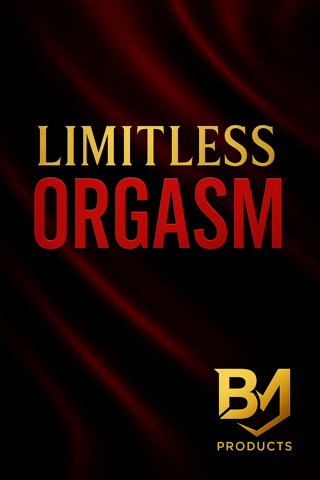 Limitless Orgasm: How to Last Longer and Give Unforgettable Pleasure