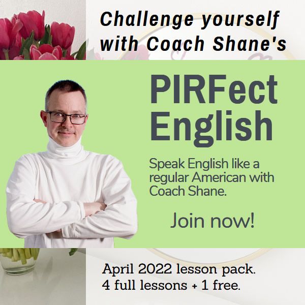 Coach Shane's PIRFect English - April 2022