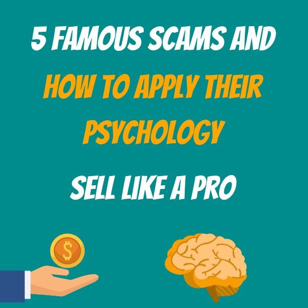 Mastering the Psychology Behind 5 Famous Scams: Sell with Expert Influence