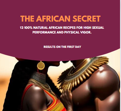 The African Secret - 12 100% Natural African Recipes for High Sexual Performance