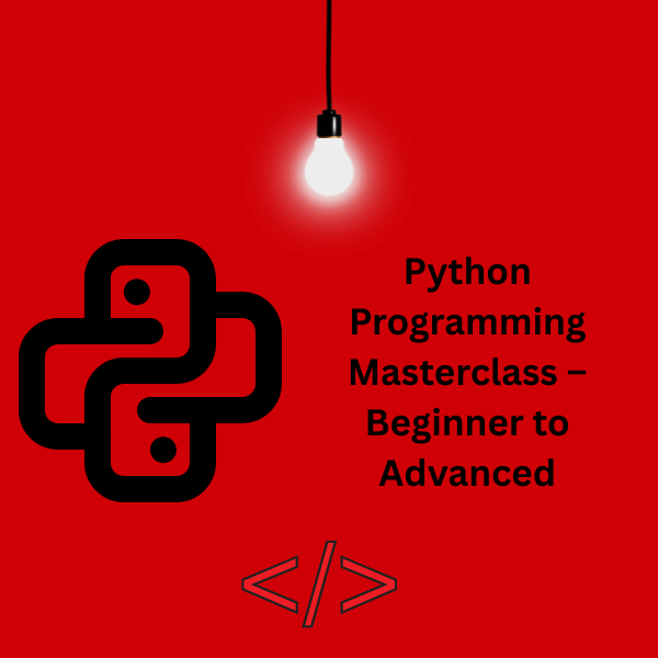 Python Programming Masterclass 2025 – Beginner to Advanced