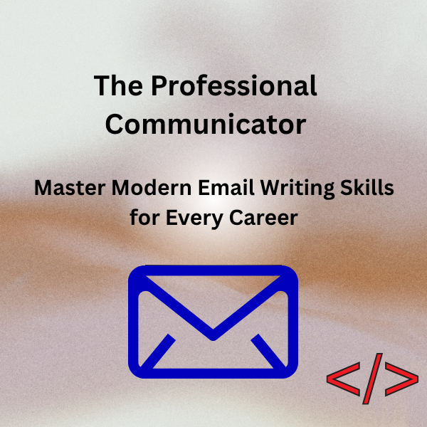 The Professional Communicator – Modern Email Skills for Every Career