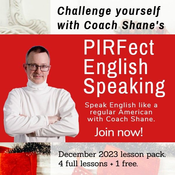 Coach Shane's PIRFect English Speaking - December