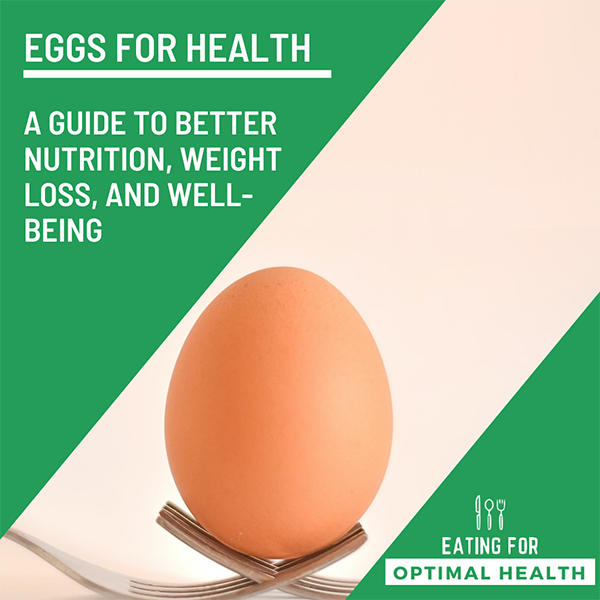 Eggs for Health: A Guide to Better Nutrition, Weight Loss, and Well-Being