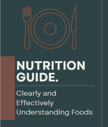 NUTRITION GUIDE - Clearly and Effectively Understanding Foods