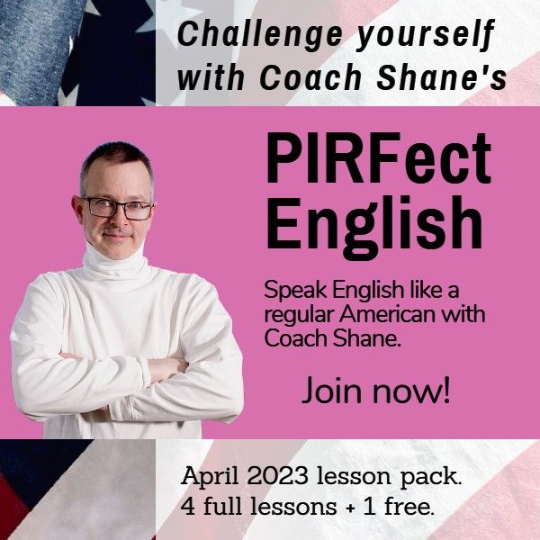 Coach Shane's PIRFect English - April 2023