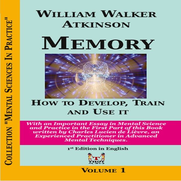 Memory: How to Develop, Train and Use it by William Walker Atkinson