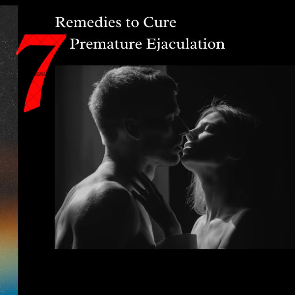 7 Remedies to Cure Premature Ejaculation