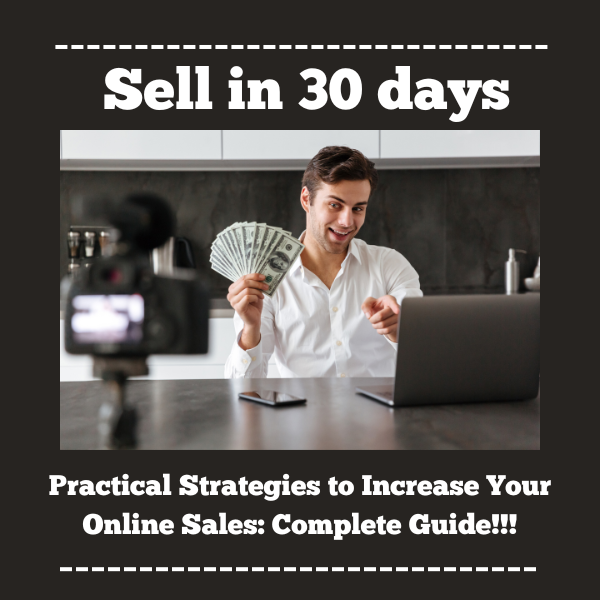 Sell in 30 days: Practical Strategies to Increase Your Online Sales
