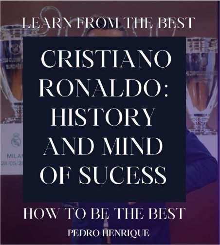 CRISTIANO RONALDO: HISTORY AND MIND OF SUCESS