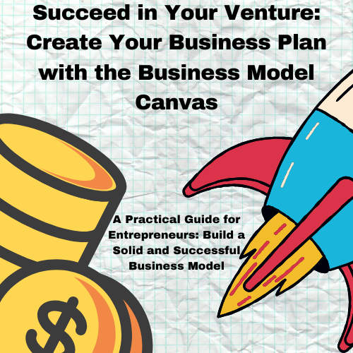 Succeed in Your Venture: Create Your Business Plan with the Business Model Canvas