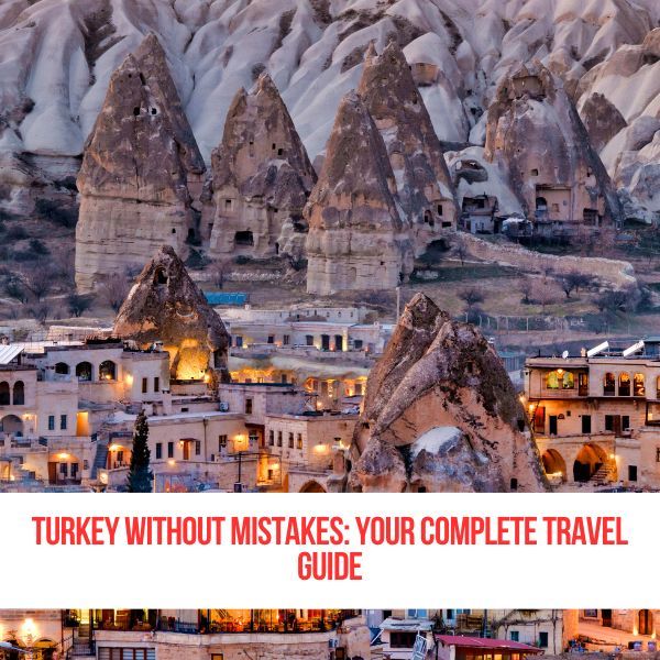 Turkey Without Mistakes: Your Complete Travel Guide