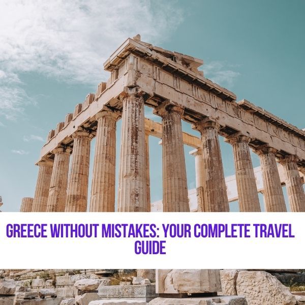 Greece Without Mistakes: Your Complete Travel Guide