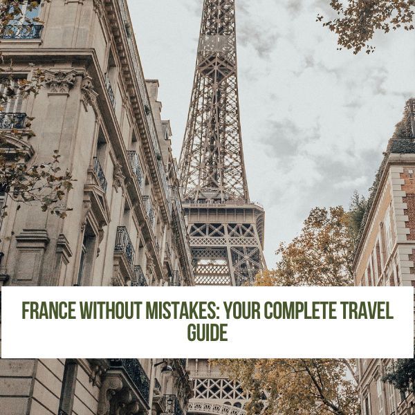 France Without Mistakes: Your Complete Travel Guide