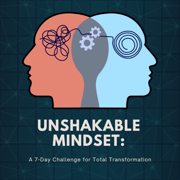 Unshakable Mindset: A 7-Day Challenge for Total Transformation