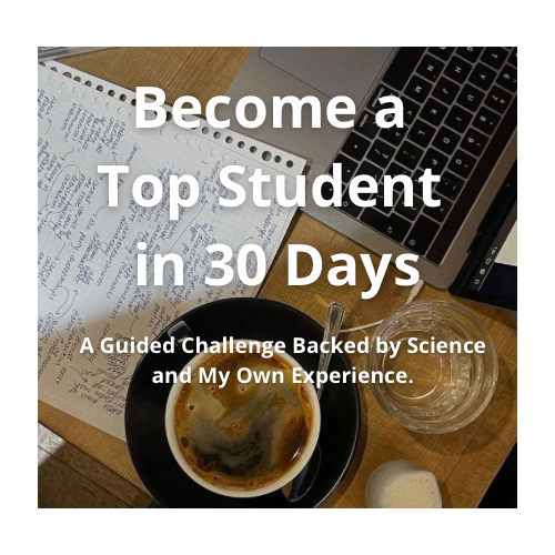 Become a Top Student in 30 Days: A Guided Challenge Backed by Science and My Own Experience.