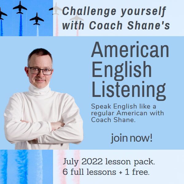 Coach Shane's American English Listening - July 2022