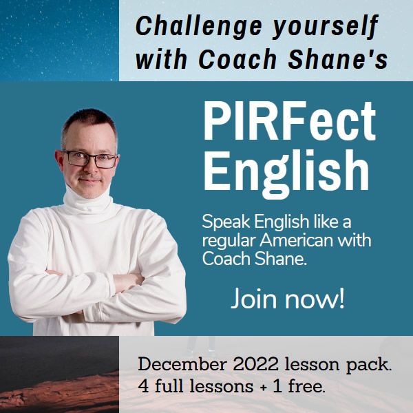 Coach Shane's PIRFect English - December 2022