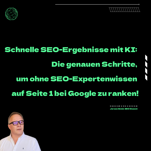 Schnelle SEO-Ergebnisse mit KI: Die genauen Schritte, um ohne SEO-Expertenwissen auf Seite 1 bei Google zu ranken - Jeroen Smid, SEO Dozent