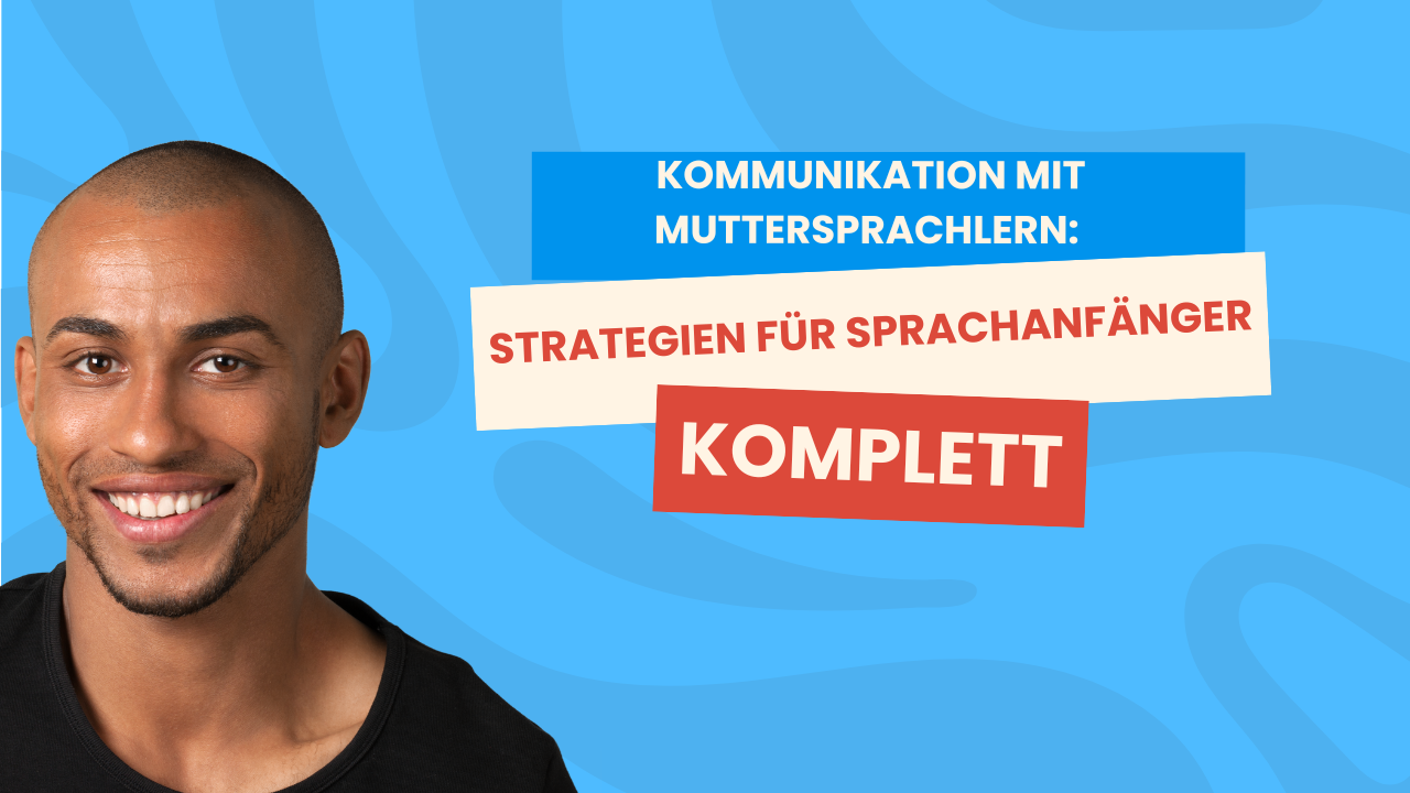 Kommunikation mit Muttersprachlern: Strategien für Sprachanfänger