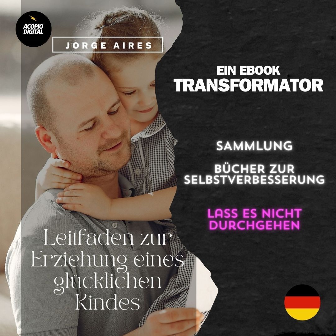 Ein glückliches Kind großziehen | 33 Ratschläge für eine gesunde Erziehung